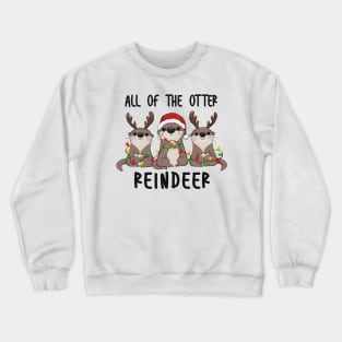 Otter Pun Funny Design, All of the Otter Reindeers Christmas Crewneck Sweatshirt